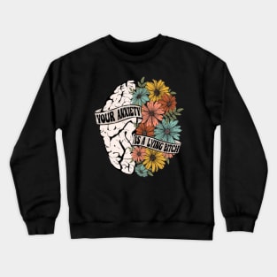 Your anxiety is a lying bitch Crewneck Sweatshirt